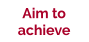 Aim to achieve