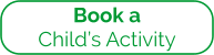 Book a Child’s Activity