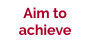 Aim to achieve
